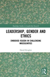 Cover image for Leadership, Gender and Ethics: Embodied Reason in Challenging Masculinities