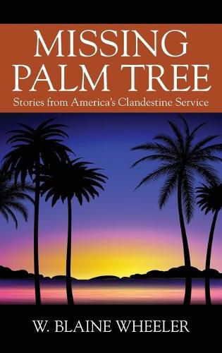 Cover image for Missing Palm Tree: Stories from America's Clandestine Service