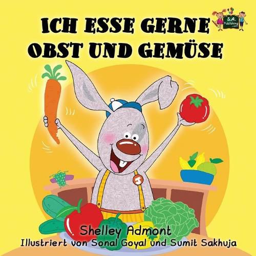 Ich esse gerne Obst und Gemuse: I Love to Eat Fruits and Vegetables (German Edition)