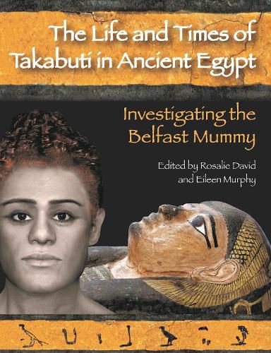 Cover image for The Life and Times of Takabuti in Ancient Egypt: Investigating the Belfast Mummy