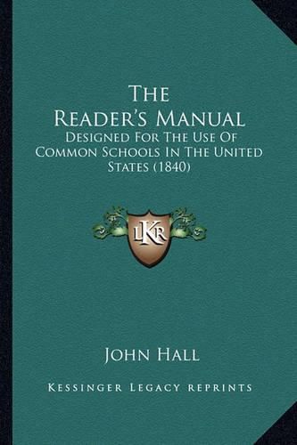 Cover image for The Reader's Manual: Designed for the Use of Common Schools in the United States (1840)