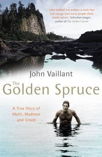 Cover image for The Golden Spruce: A True Story of Myth, Madness and Greed