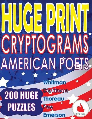 Cover image for Huge Print Cryptograms - American Poets: 200 Large Print Cryptogram Puzzles With A Huge 36 Point Font Size In A Big 8.5 x 11 Inch Book.