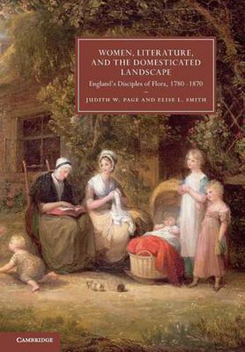 Cover image for Women, Literature, and the Domesticated Landscape: England's Disciples of Flora, 1780-1870