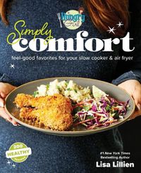 Cover image for Hungry Girl Simply Comfort: Feel-Good Favorites for Your Slow Cooker & Air Fryer