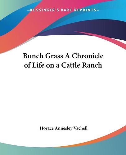 Cover image for Bunch Grass A Chronicle of Life on a Cattle Ranch