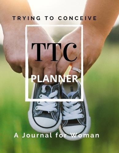 Cover image for TTC Trying To Conceive - A Journal for Woman