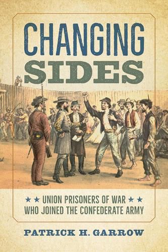 Cover image for Changing Sides: Union Prisoners of War Who Joined the Confederate Army