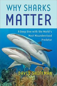 Cover image for Why Sharks Matter: A Deep Dive with the World's Most Misunderstood Predator