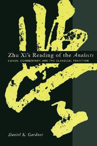 Cover image for Zhu Xi's Reading of the  Analects: Canon, Commentary and the Classical Tradition