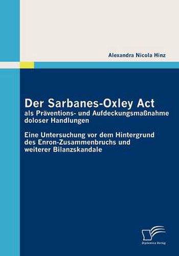 Cover image for Der Sarbanes-Oxley Act als Praventions- und Aufdeckungsmassnahme doloser Handlungen: Eine Untersuchung vor dem Hintergrund des Enron-Zusammenbruchs und weiterer Bilanzskandale