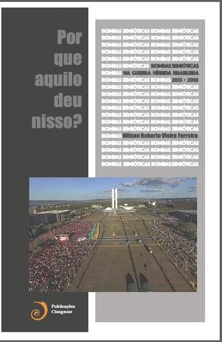 Cover image for Bombas Semioticas na Guerra Hibrida Brasileira (2013-2016): Por que aquilo deu nisso?