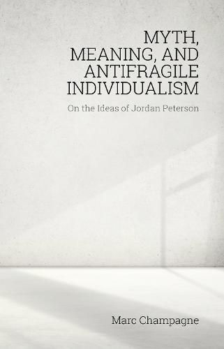 Cover image for Myth, Meaning, and Antifragile Individualism: On the Ideas of Jordan Peterson