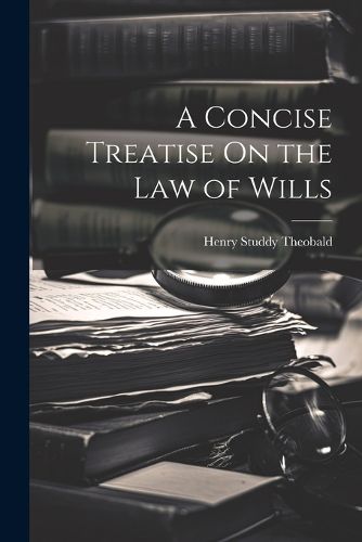 Cover image for A Concise Treatise On the Law of Wills