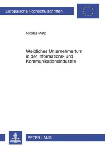 Cover image for Weibliches Unternehmertum in Der Informations- Und Kommunikationsindustrie: Geschlechtsspezifische Hemmnisse Und Probleme Bei Gruendung Und Etablierung Von Unternehmen