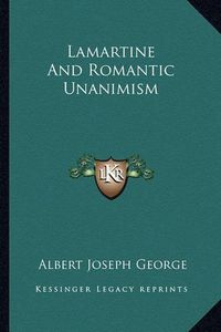 Cover image for Lamartine and Romantic Unanimism