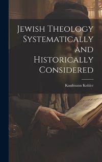 Cover image for Jewish Theology Systematically and Historically Considered