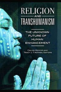 Cover image for Religion and Transhumanism: The Unknown Future of Human Enhancement