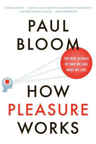 Cover image for How Pleasure Works: The New Science of Why We Like What We Like