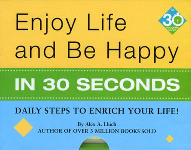 Cover image for Enjoy Life & Be Happy In 30 Seconds: Daily Steps to Enrich Your Life!