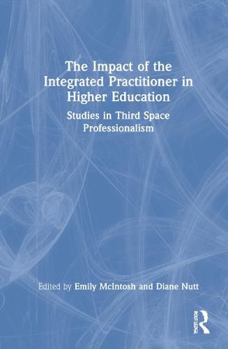 Cover image for The Impact of the Integrated Practitioner in Higher Education: Studies in Third Space Professionalism