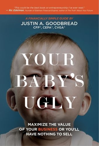 Cover image for Your Baby's Ugly: Maximize the Value of Your Business or You'll Have Nothing to Sell