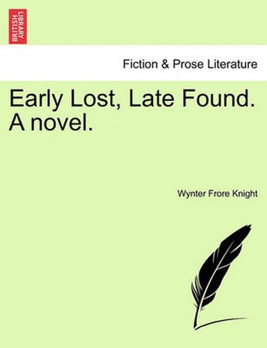 Cover image for Early Lost, Late Found. a Novel.