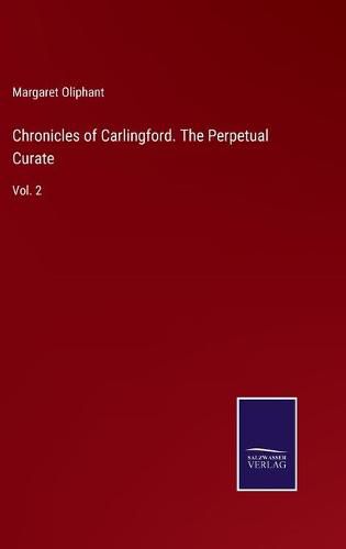 Cover image for Chronicles of Carlingford. The Perpetual Curate: Vol. 2