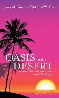 Cover image for Oasis in the Desert: Parenting: Discovering Blessings with Unexpected Challenges