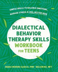 Cover image for The Dialectical Behavior Therapy Skills Workbook for Teens