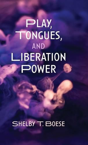 Cover image for Play, Tongues, and Liberation Power