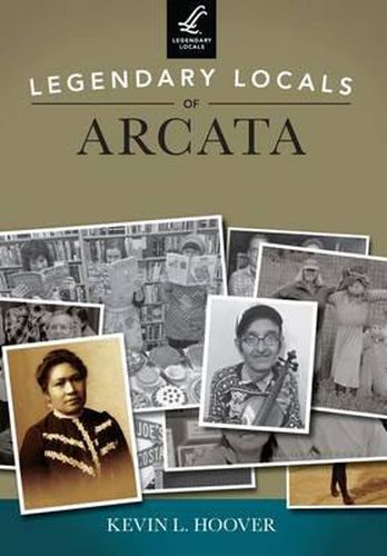 Cover image for Legendary Locals of Arcata, Jcalifornia