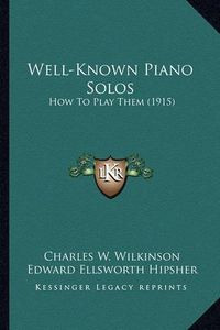 Cover image for Well-Known Piano Solos: How to Play Them (1915)