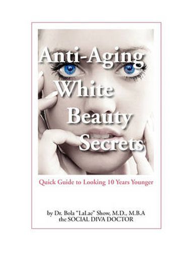 Cover image for Anti-Aging White Beauty Secrets: Quick Guide to Looking 10 Years Younger