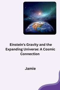 Cover image for Einstein's Gravity and the Expanding Universe