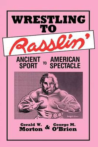 Cover image for Wrestling to Rasslin': Ancient Sport to American Spectacle