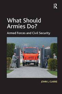 Cover image for What Should Armies Do?: Armed Forces and Civil Security