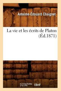 Cover image for La Vie Et Les Ecrits de Platon (Ed.1871)