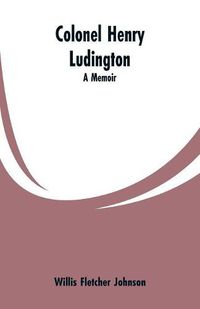 Cover image for Colonel Henry Ludington: A Memoir