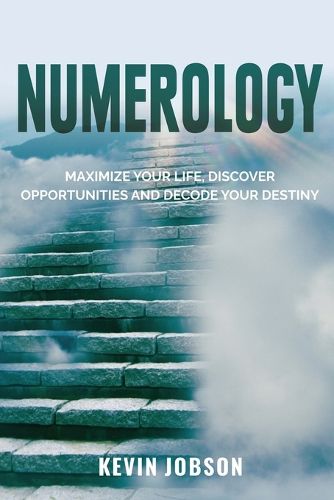 Cover image for Numerology: Maximize Your Life, Discover Opportunities and Decode Your Destiny