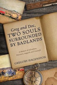 Cover image for Greg and Doc, Two Souls Surrounded by Badlands: A Memoir of Adventure, Discovery, Anguish and Triumph