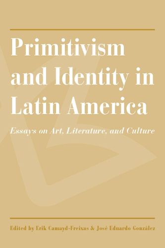 Cover image for Primitivism and Identity in Latin America: Essays on Art, Literature, and Culture