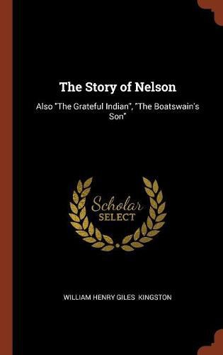 Cover image for The Story of Nelson: Also the Grateful Indian, the Boatswain's Son