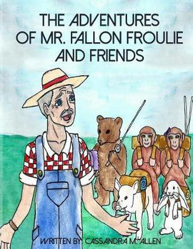 Cover image for The Advenures of Mr. Fallon Froulie and Friends