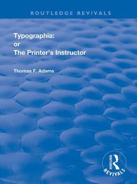 Cover image for Typographia: or The Printer's Instructor: or The Printer's Instructor