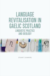 Cover image for Language Revitalisation in Gaelic Scotland: Linguistic Practice and Ideology