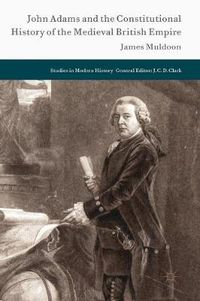 Cover image for John Adams and the Constitutional History of the Medieval British Empire