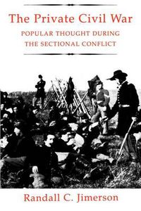 Cover image for The Private Civil War: Popular Thought During the Sectional Conflict