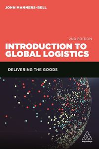 Cover image for Introduction to Global Logistics: Delivering the Goods