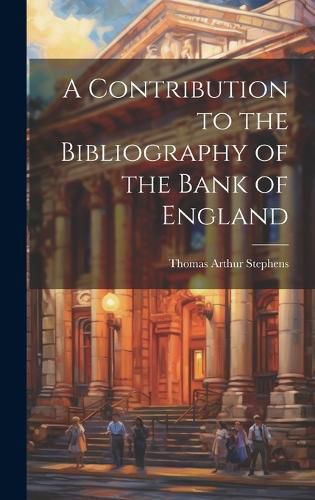 Cover image for A Contribution to the Bibliography of the Bank of England